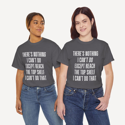 There’s Nothing I Can’t Do Except Reach The Top Shelf I Can’t Do That - Funny Mom T-Shirt - Women's Unisex Cotton T-Shirt Graphic Printed Design Casual Short Sleeve Tee Tops