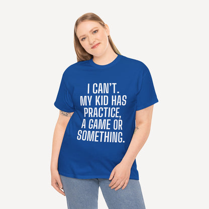 I Can’t. My Kid Has Practice, A Game Or Something. - Funny Mom T-Shirt - Women's Unisex Cotton T-Shirt Graphic Printed Design Casual Short Sleeve Tee Tops