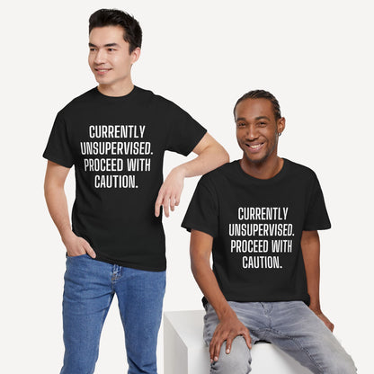 Currently Unsupervised. Proceed With Caution. - Funny Sayings for Men T-Shirts - Mens Unisex Cotton T-Shirt Graphic Printed Design Casual Short Sleeve Tee Tops