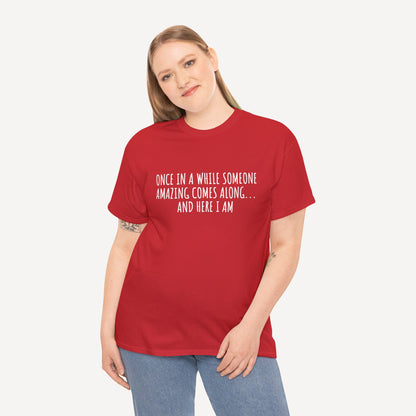 Once in A While Someone Amazing Comes Along... And Here I Am - Funny Mom T-Shirt - Women's Unisex Cotton T-Shirt Graphic Printed Design Casual Short Sleeve Tee Tops