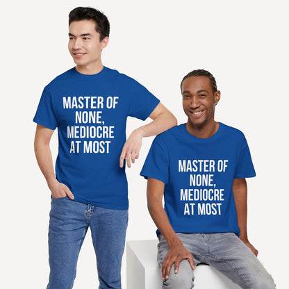 Master of None, Mediocre at Most - Funny Sayings for Men T-Shirts - Mens Unisex Cotton T-Shirt Graphic Printed Design Casual Short Sleeve Tee Tops