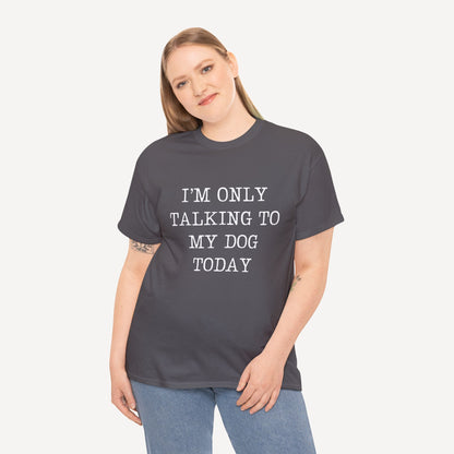 I’m Only Talking To My Dog Today - Funny Mom T-Shirt - Women's Unisex Cotton T-Shirt Graphic Printed Design Casual Short Sleeve Tee Tops