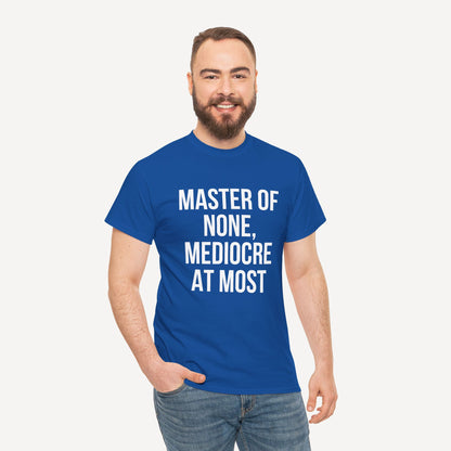 Master of None, Mediocre at Most - Funny Sayings for Men T-Shirts - Mens Unisex Cotton T-Shirt Graphic Printed Design Casual Short Sleeve Tee Tops
