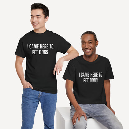 I Came Here to Pet Dogs - Funny Sayings for Men T-Shirts - Mens Unisex Cotton T-Shirt Graphic Printed Design Casual Short Sleeve Tee Tops