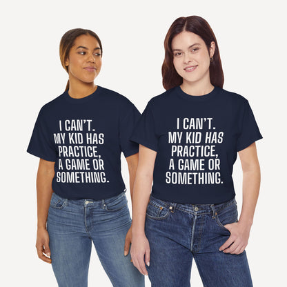 I Can’t. My Kid Has Practice, A Game Or Something. - Funny Mom T-Shirt - Women's Unisex Cotton T-Shirt Graphic Printed Design Casual Short Sleeve Tee Tops