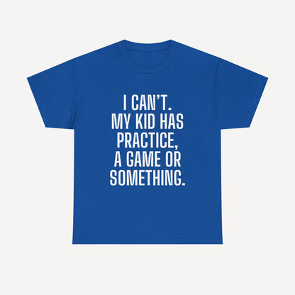 I Can’t. My Kid Has Practice, A Game Or Something. - Funny Mom T-Shirt - Women's Unisex Cotton T-Shirt Graphic Printed Design Casual Short Sleeve Tee Tops