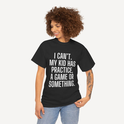 I Can’t. My Kid Has Practice, A Game Or Something. - Funny Mom T-Shirt - Women's Unisex Cotton T-Shirt Graphic Printed Design Casual Short Sleeve Tee Tops