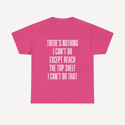 There’s Nothing I Can’t Do Except Reach The Top Shelf I Can’t Do That - Funny Mom T-Shirt - Women's Unisex Cotton T-Shirt Graphic Printed Design Casual Short Sleeve Tee Tops