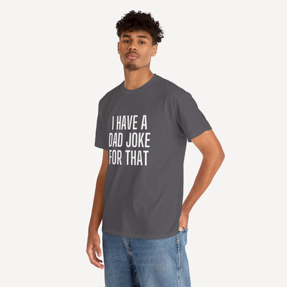 I Have a Dad Joke for That - Funny Sayings for Men T-Shirts - Mens Unisex Cotton T-Shirt Graphic Printed Design Casual Short Sleeve Tee Tops
