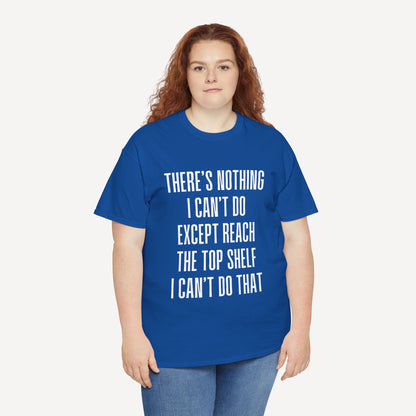 There’s Nothing I Can’t Do Except Reach The Top Shelf I Can’t Do That - Funny Mom T-Shirt - Women's Unisex Cotton T-Shirt Graphic Printed Design Casual Short Sleeve Tee Tops