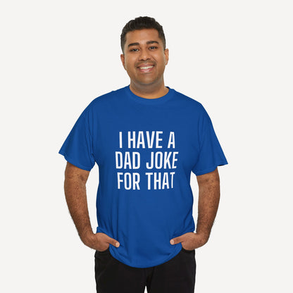 I Have a Dad Joke for That - Funny Sayings for Men T-Shirts - Mens Unisex Cotton T-Shirt Graphic Printed Design Casual Short Sleeve Tee Tops