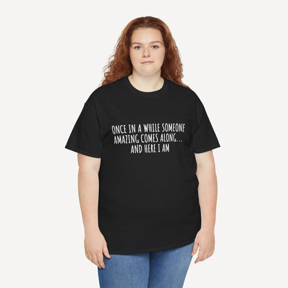 Once in A While Someone Amazing Comes Along... And Here I Am - Funny Mom T-Shirt - Women's Unisex Cotton T-Shirt Graphic Printed Design Casual Short Sleeve Tee Tops