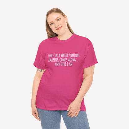 Once in A While Someone Amazing Comes Along... And Here I Am - Funny Mom T-Shirt - Women's Unisex Cotton T-Shirt Graphic Printed Design Casual Short Sleeve Tee Tops