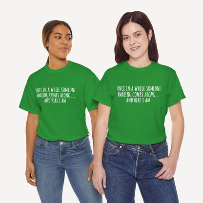 Once in A While Someone Amazing Comes Along... And Here I Am - Funny Mom T-Shirt - Women's Unisex Cotton T-Shirt Graphic Printed Design Casual Short Sleeve Tee Tops