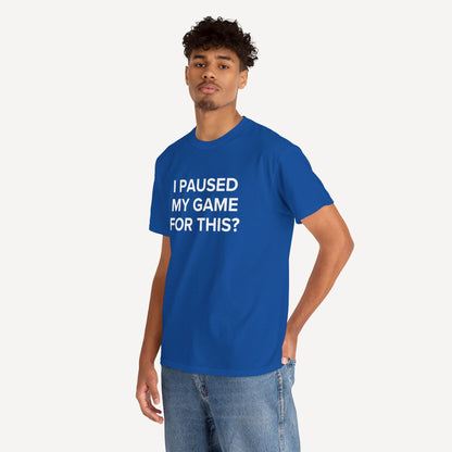 I Paused My Game for This? - Funny Sayings for Men T-Shirts - Mens Unisex Cotton T-Shirt Graphic Printed Design Casual Short Sleeve Tee Tops