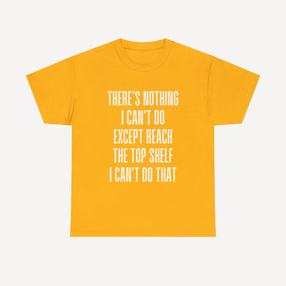There’s Nothing I Can’t Do Except Reach The Top Shelf I Can’t Do That - Funny Mom T-Shirt - Women's Unisex Cotton T-Shirt Graphic Printed Design Casual Short Sleeve Tee Tops
