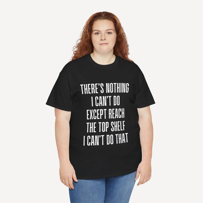 There’s Nothing I Can’t Do Except Reach The Top Shelf I Can’t Do That - Funny Mom T-Shirt - Women's Unisex Cotton T-Shirt Graphic Printed Design Casual Short Sleeve Tee Tops