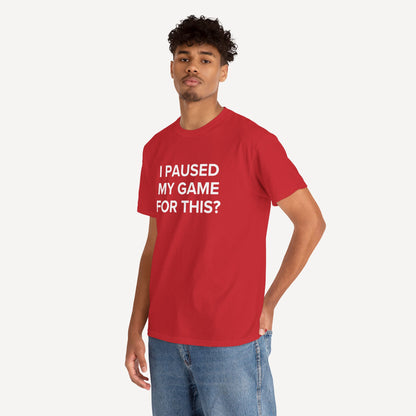 I Paused My Game for This? - Funny Sayings for Men T-Shirts - Mens Unisex Cotton T-Shirt Graphic Printed Design Casual Short Sleeve Tee Tops