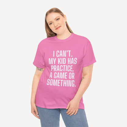 I Can’t. My Kid Has Practice, A Game Or Something. - Funny Mom T-Shirt - Women's Unisex Cotton T-Shirt Graphic Printed Design Casual Short Sleeve Tee Tops