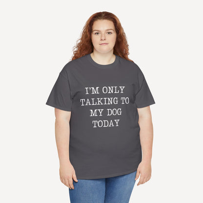 I’m Only Talking To My Dog Today - Funny Mom T-Shirt - Women's Unisex Cotton T-Shirt Graphic Printed Design Casual Short Sleeve Tee Tops