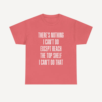 There’s Nothing I Can’t Do Except Reach The Top Shelf I Can’t Do That - Funny Mom T-Shirt - Women's Unisex Cotton T-Shirt Graphic Printed Design Casual Short Sleeve Tee Tops