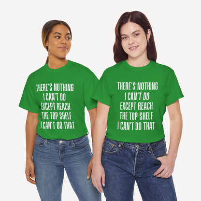 There’s Nothing I Can’t Do Except Reach The Top Shelf I Can’t Do That - Funny Mom T-Shirt - Women's Unisex Cotton T-Shirt Graphic Printed Design Casual Short Sleeve Tee Tops