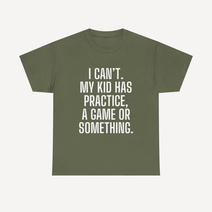 I Can’t. My Kid Has Practice, A Game Or Something. - Funny Mom T-Shirt - Women's Unisex Cotton T-Shirt Graphic Printed Design Casual Short Sleeve Tee Tops