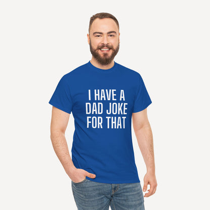 I Have a Dad Joke for That - Funny Sayings for Men T-Shirts - Mens Unisex Cotton T-Shirt Graphic Printed Design Casual Short Sleeve Tee Tops