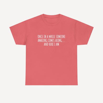 Once in A While Someone Amazing Comes Along... And Here I Am - Funny Mom T-Shirt - Women's Unisex Cotton T-Shirt Graphic Printed Design Casual Short Sleeve Tee Tops