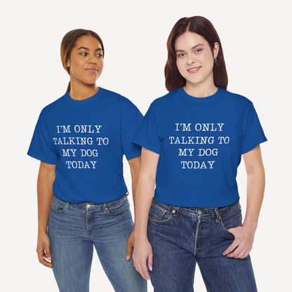 I’m Only Talking To My Dog Today - Funny Mom T-Shirt - Women's Unisex Cotton T-Shirt Graphic Printed Design Casual Short Sleeve Tee Tops