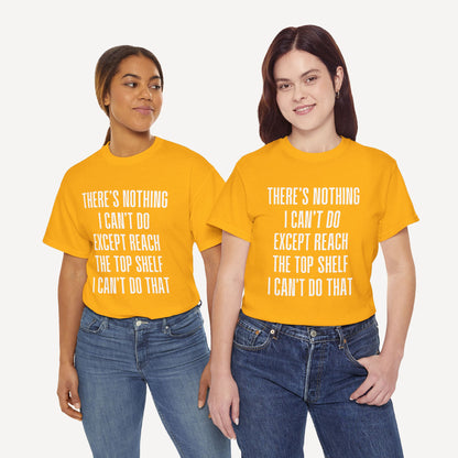 There’s Nothing I Can’t Do Except Reach The Top Shelf I Can’t Do That - Funny Mom T-Shirt - Women's Unisex Cotton T-Shirt Graphic Printed Design Casual Short Sleeve Tee Tops