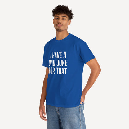 I Have a Dad Joke for That - Funny Sayings for Men T-Shirts - Mens Unisex Cotton T-Shirt Graphic Printed Design Casual Short Sleeve Tee Tops