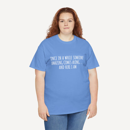 Once in A While Someone Amazing Comes Along... And Here I Am - Funny Mom T-Shirt - Women's Unisex Cotton T-Shirt Graphic Printed Design Casual Short Sleeve Tee Tops
