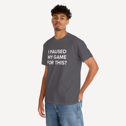 I Paused My Game for This? - Funny Sayings for Men T-Shirts - Mens Unisex Cotton T-Shirt Graphic Printed Design Casual Short Sleeve Tee Tops