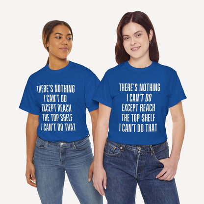 There’s Nothing I Can’t Do Except Reach The Top Shelf I Can’t Do That - Funny Mom T-Shirt - Women's Unisex Cotton T-Shirt Graphic Printed Design Casual Short Sleeve Tee Tops