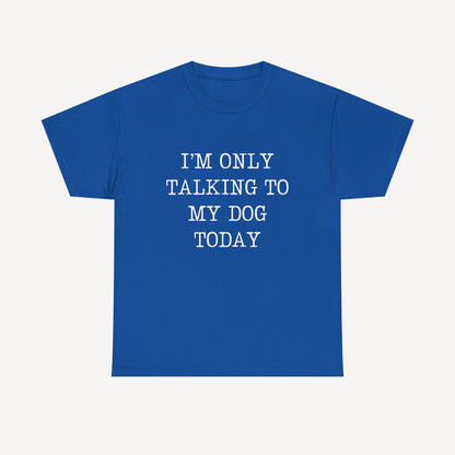 I’m Only Talking To My Dog Today - Funny Mom T-Shirt - Women's Unisex Cotton T-Shirt Graphic Printed Design Casual Short Sleeve Tee Tops