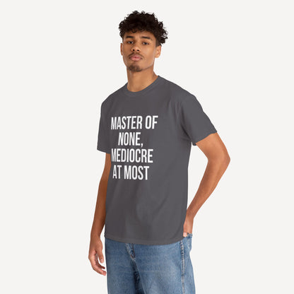 Master of None, Mediocre at Most - Funny Sayings for Men T-Shirts - Mens Unisex Cotton T-Shirt Graphic Printed Design Casual Short Sleeve Tee Tops