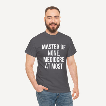 Master of None, Mediocre at Most - Funny Sayings for Men T-Shirts - Mens Unisex Cotton T-Shirt Graphic Printed Design Casual Short Sleeve Tee Tops