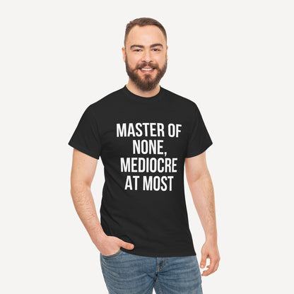 Master of None, Mediocre at Most - Funny Sayings for Men T-Shirts - Mens Unisex Cotton T-Shirt Graphic Printed Design Casual Short Sleeve Tee Tops