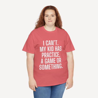I Can’t. My Kid Has Practice, A Game Or Something. - Funny Mom T-Shirt - Women's Unisex Cotton T-Shirt Graphic Printed Design Casual Short Sleeve Tee Tops