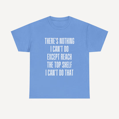 There’s Nothing I Can’t Do Except Reach The Top Shelf I Can’t Do That - Funny Mom T-Shirt - Women's Unisex Cotton T-Shirt Graphic Printed Design Casual Short Sleeve Tee Tops