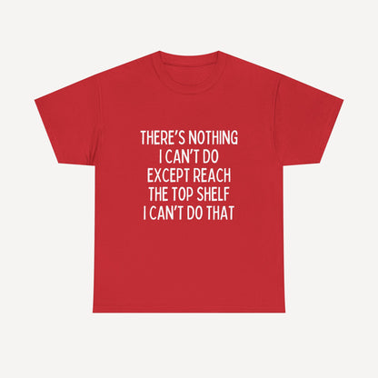 There’s Nothing I Can’t Do Except Reach The Top Shelf I Can’t Do That - Funny Mom T-Shirt - Women's Unisex Cotton T-Shirt Graphic Printed Design Casual Short Sleeve Tee Tops 2