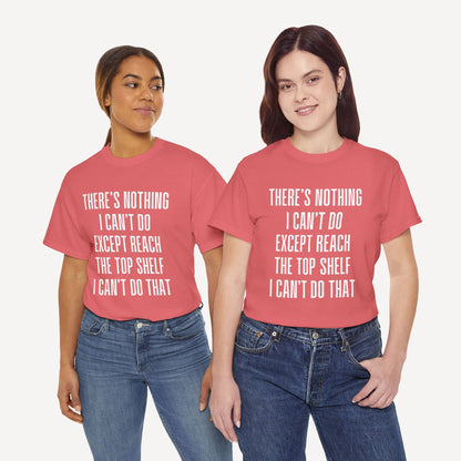 There’s Nothing I Can’t Do Except Reach The Top Shelf I Can’t Do That - Funny Mom T-Shirt - Women's Unisex Cotton T-Shirt Graphic Printed Design Casual Short Sleeve Tee Tops