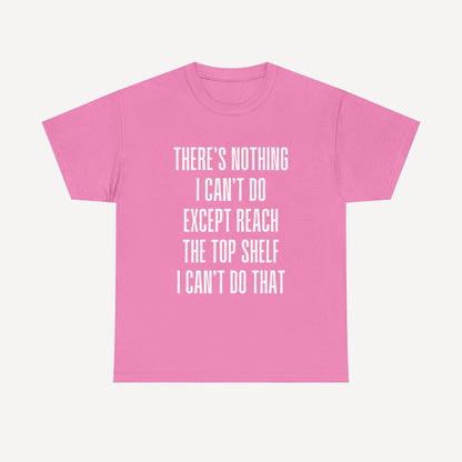 There’s Nothing I Can’t Do Except Reach The Top Shelf I Can’t Do That - Funny Mom T-Shirt - Women's Unisex Cotton T-Shirt Graphic Printed Design Casual Short Sleeve Tee Tops