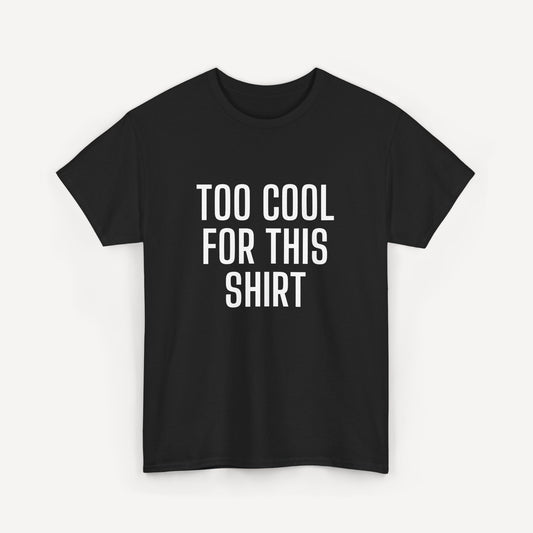 Too Cool for This Shirt - Funny Sayings for Men T-Shirts - Mens Unisex Cotton T-Shirt Graphic Printed Design Casual Short Sleeve Tee Tops