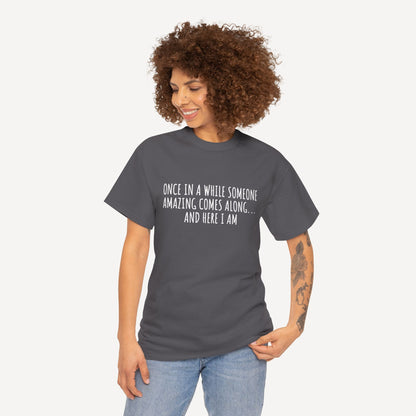 Once in A While Someone Amazing Comes Along... And Here I Am - Funny Mom T-Shirt - Women's Unisex Cotton T-Shirt Graphic Printed Design Casual Short Sleeve Tee Tops