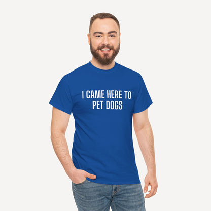 I Came Here to Pet Dogs - Funny Sayings for Men T-Shirts - Mens Unisex Cotton T-Shirt Graphic Printed Design Casual Short Sleeve Tee Tops