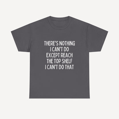 There’s Nothing I Can’t Do Except Reach The Top Shelf I Can’t Do That - Funny Mom T-Shirt - Women's Unisex Cotton T-Shirt Graphic Printed Design Casual Short Sleeve Tee Tops 2