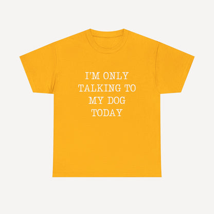 I’m Only Talking To My Dog Today - Funny Mom T-Shirt - Women's Unisex Cotton T-Shirt Graphic Printed Design Casual Short Sleeve Tee Tops