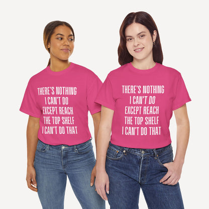 There’s Nothing I Can’t Do Except Reach The Top Shelf I Can’t Do That - Funny Mom T-Shirt - Women's Unisex Cotton T-Shirt Graphic Printed Design Casual Short Sleeve Tee Tops